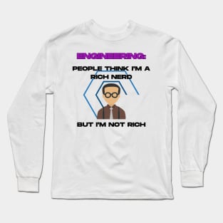 Engineering: People Think I'm a Rich Nerd, But I'm Not Rich Long Sleeve T-Shirt